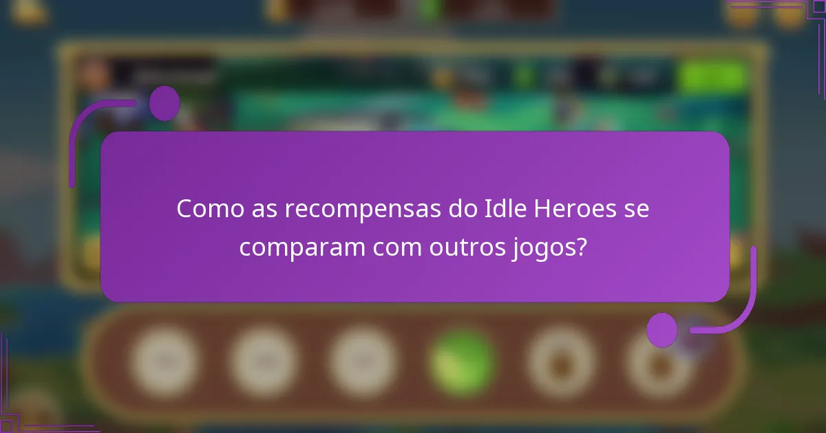 Como as recompensas do Idle Heroes se comparam com outros jogos?