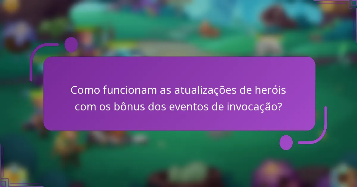 Como funcionam as atualizações de heróis com os bônus dos eventos de invocação?