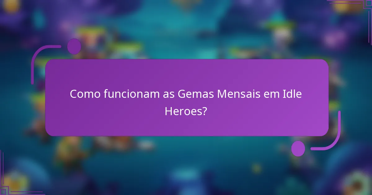 Como funcionam as Gemas Mensais em Idle Heroes?