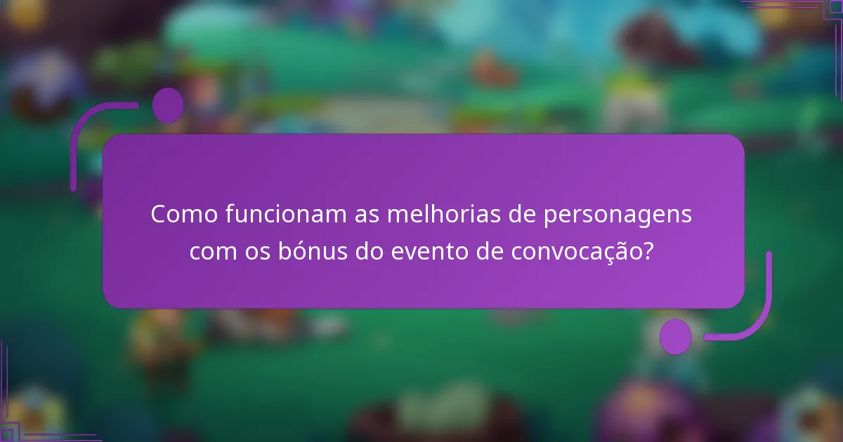 Como funcionam as melhorias de personagens com os bónus do evento de convocação?