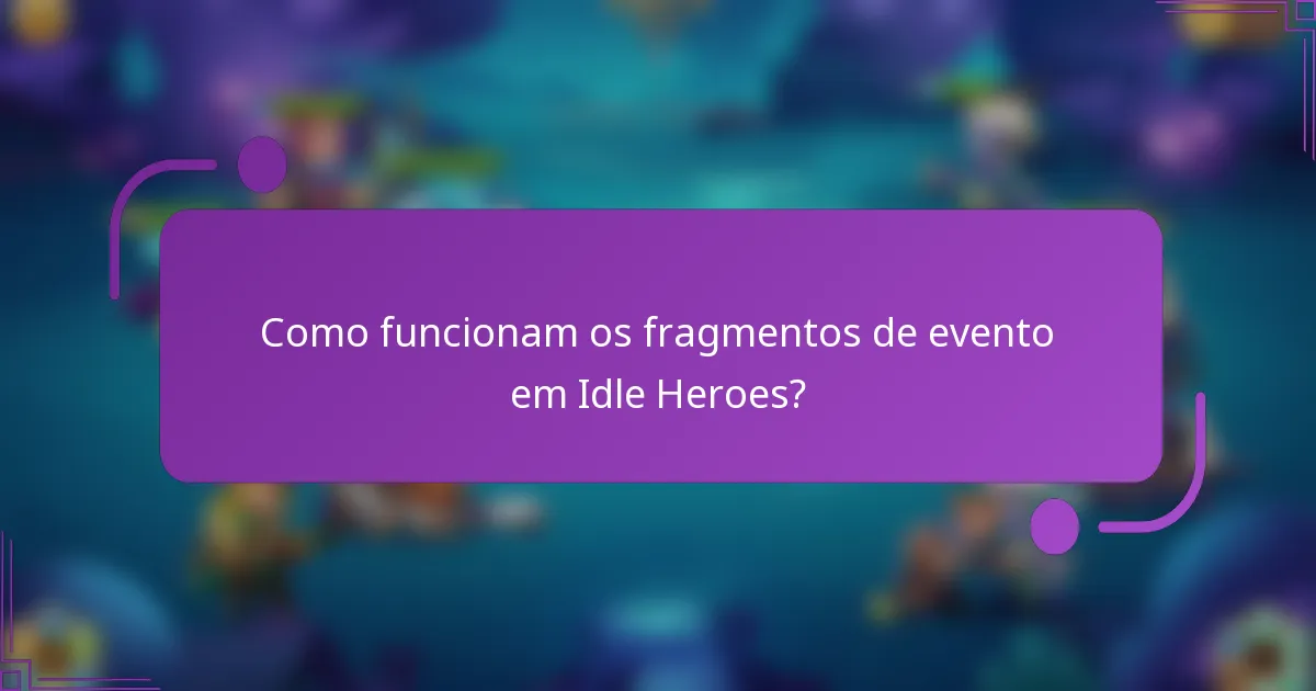 Como funcionam os fragmentos de evento em Idle Heroes?