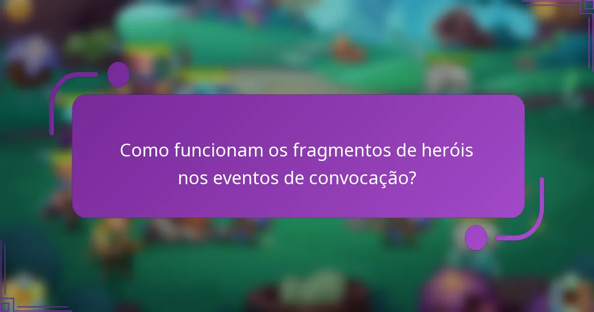 Como funcionam os fragmentos de heróis nos eventos de convocação?