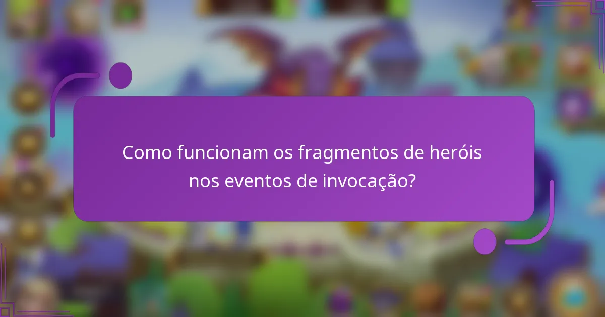Como funcionam os fragmentos de heróis nos eventos de invocação?