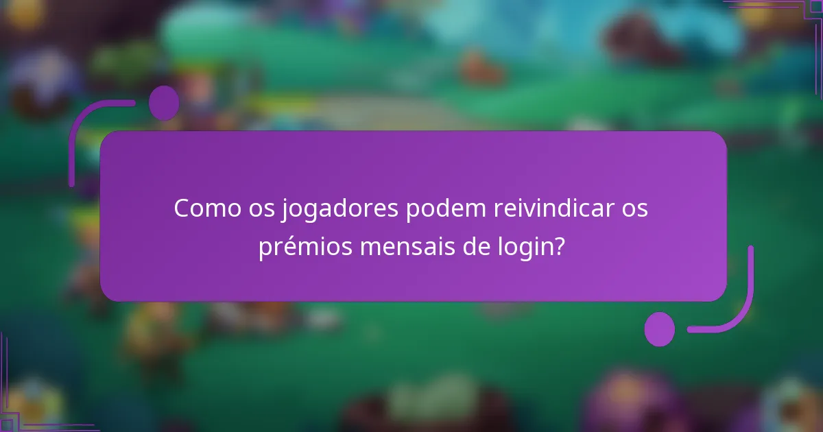 Como os jogadores podem reivindicar os prémios mensais de login?