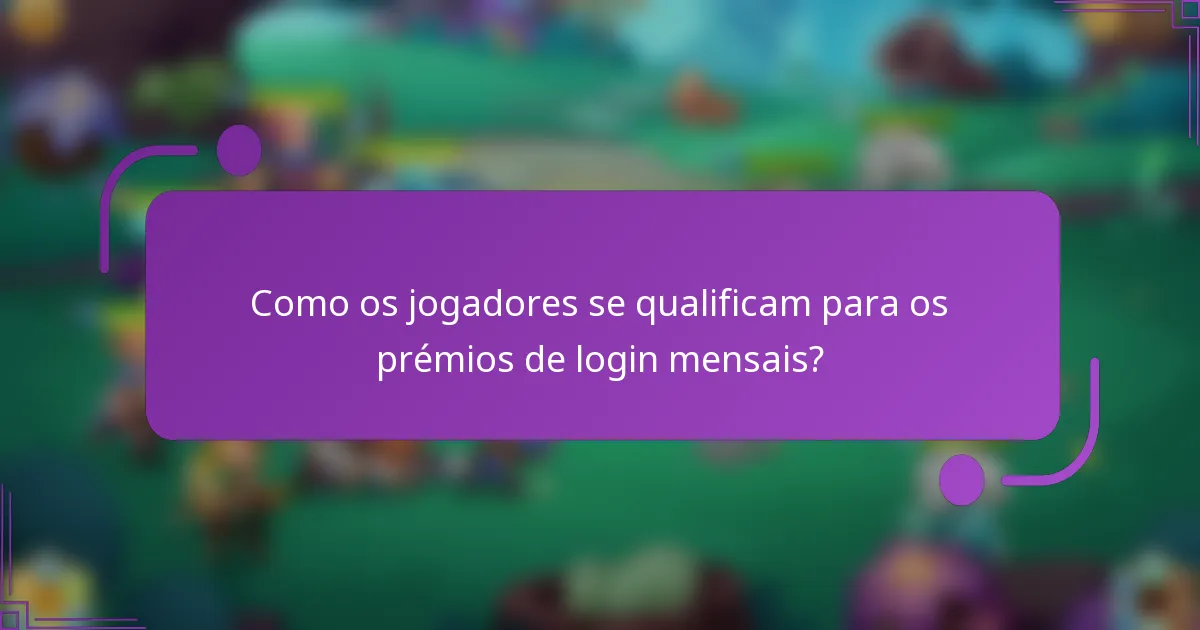 Como os jogadores se qualificam para os prémios de login mensais?