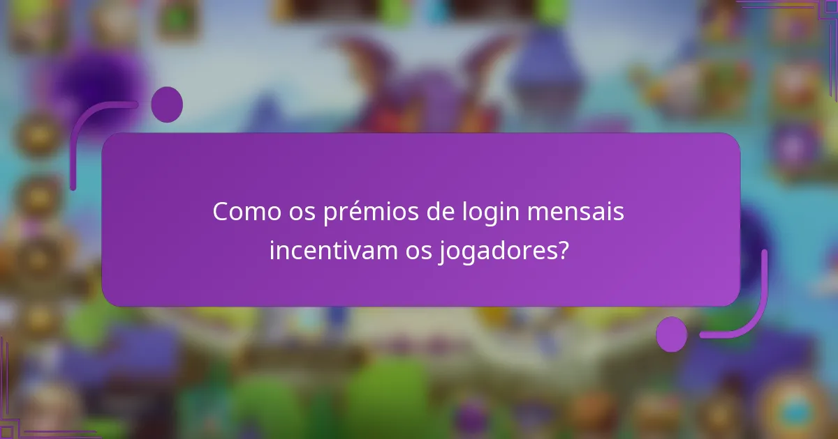 Como os prémios de login mensais incentivam os jogadores?