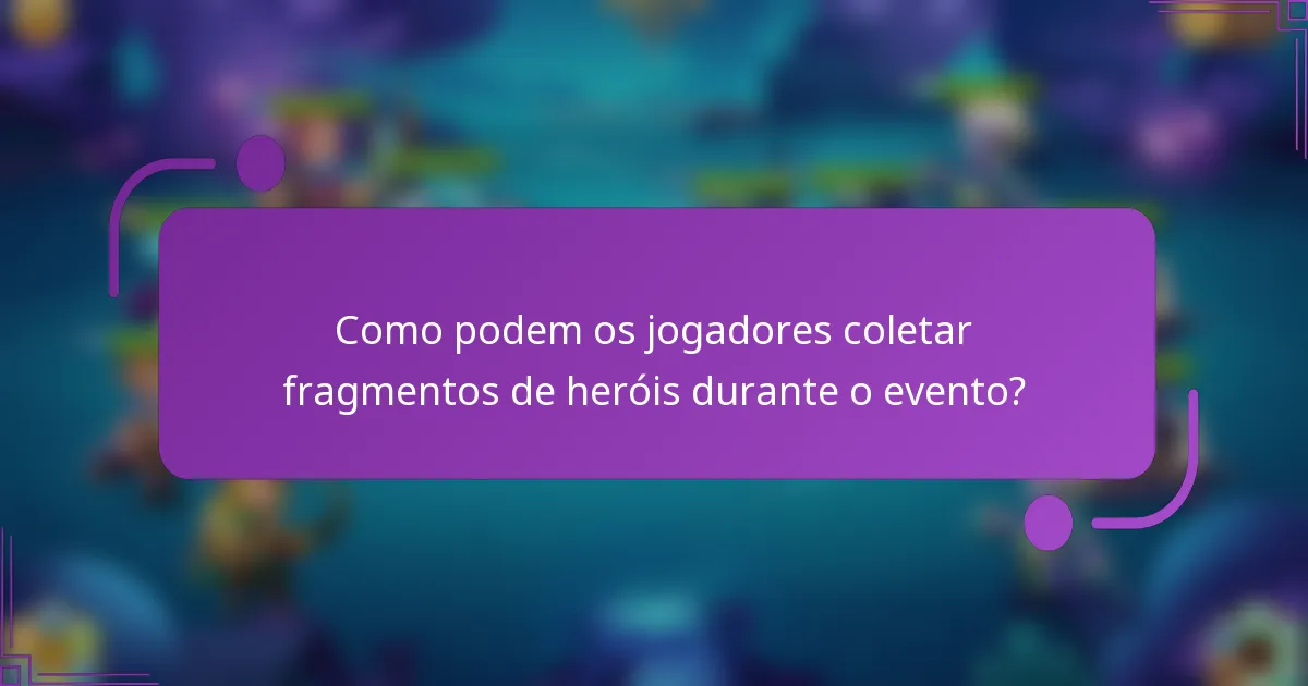 Como podem os jogadores coletar fragmentos de heróis durante o evento?