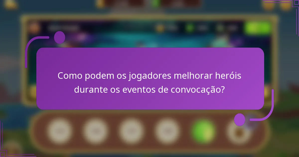 Como podem os jogadores melhorar heróis durante os eventos de convocação?