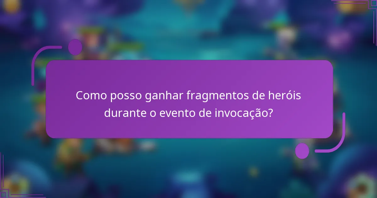 Como posso ganhar fragmentos de heróis durante o evento de invocação?