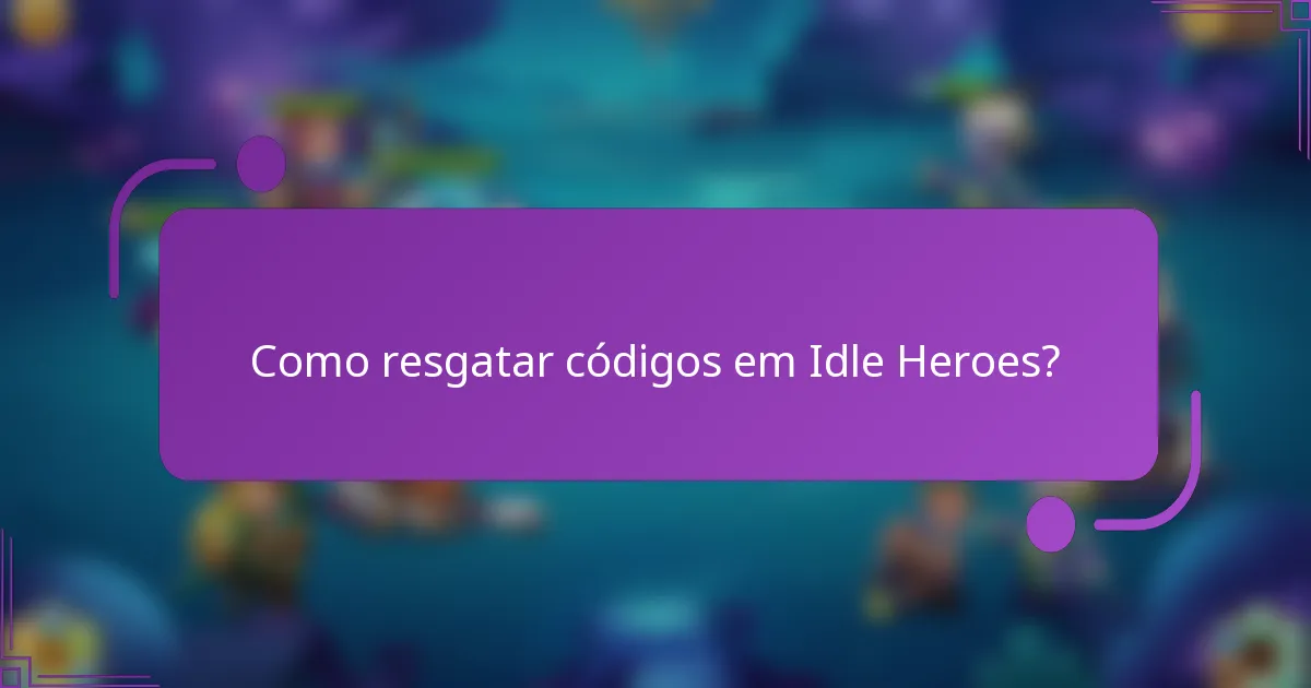 Como resgatar códigos em Idle Heroes?