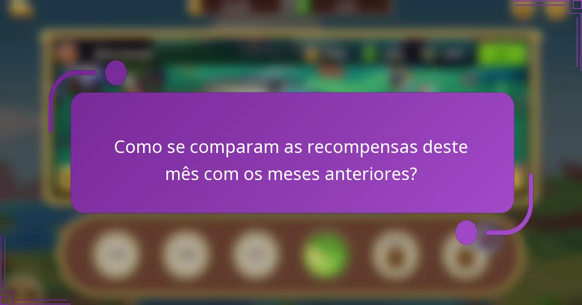 Como se comparam as recompensas deste mês com os meses anteriores?