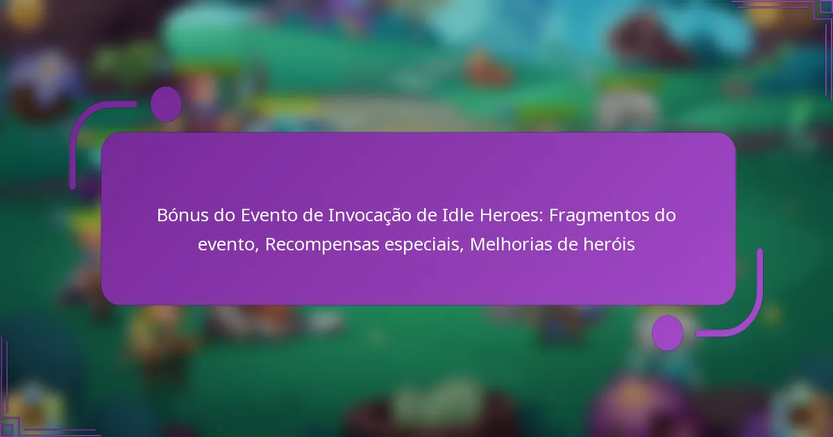 Bónus do Evento de Invocação de Idle Heroes: Fragmentos do evento, Recompensas especiais, Melhorias de heróis