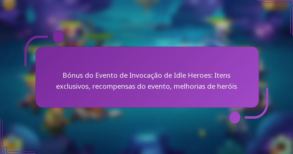 Bónus do Evento de Invocação de Idle Heroes: Itens exclusivos, recompensas do evento, melhorias de heróis