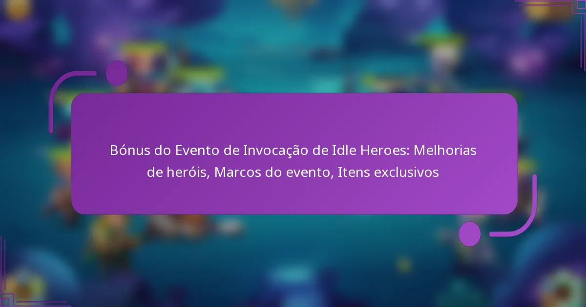 Bónus do Evento de Invocação de Idle Heroes: Melhorias de heróis, Marcos do evento, Itens exclusivos