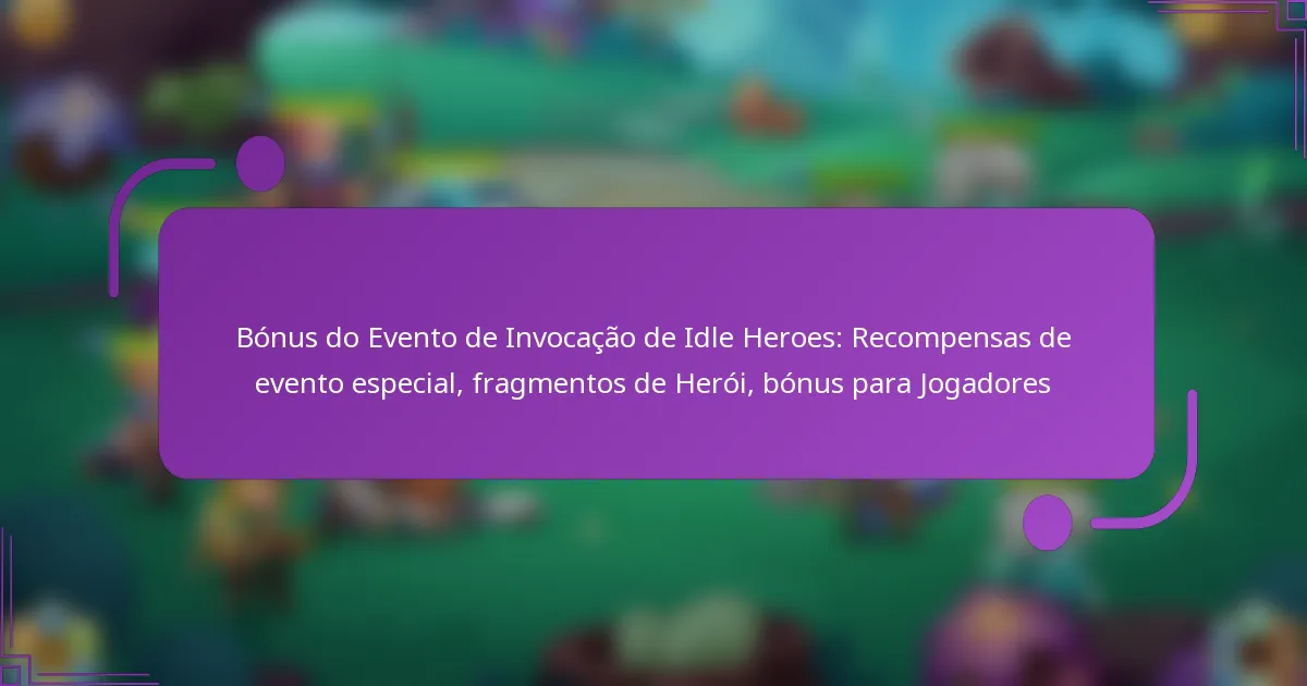 Bónus do Evento de Invocação de Idle Heroes: Recompensas de evento especial, fragmentos de Herói, bónus para Jogadores