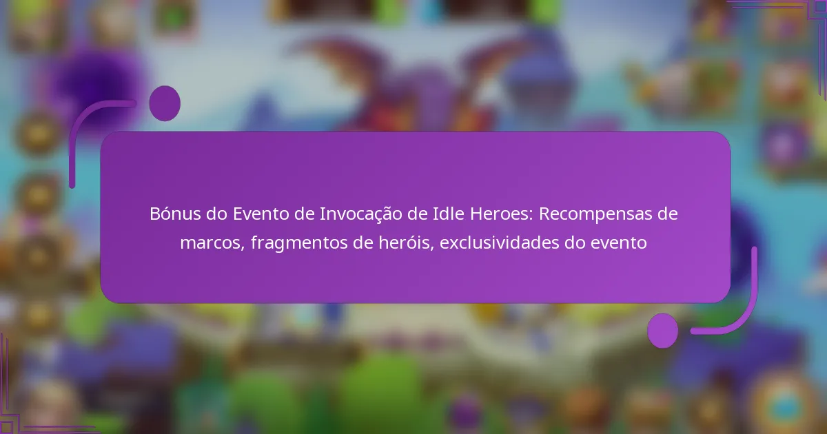 Bónus do Evento de Invocação de Idle Heroes: Recompensas de marcos, fragmentos de heróis, exclusividades do evento