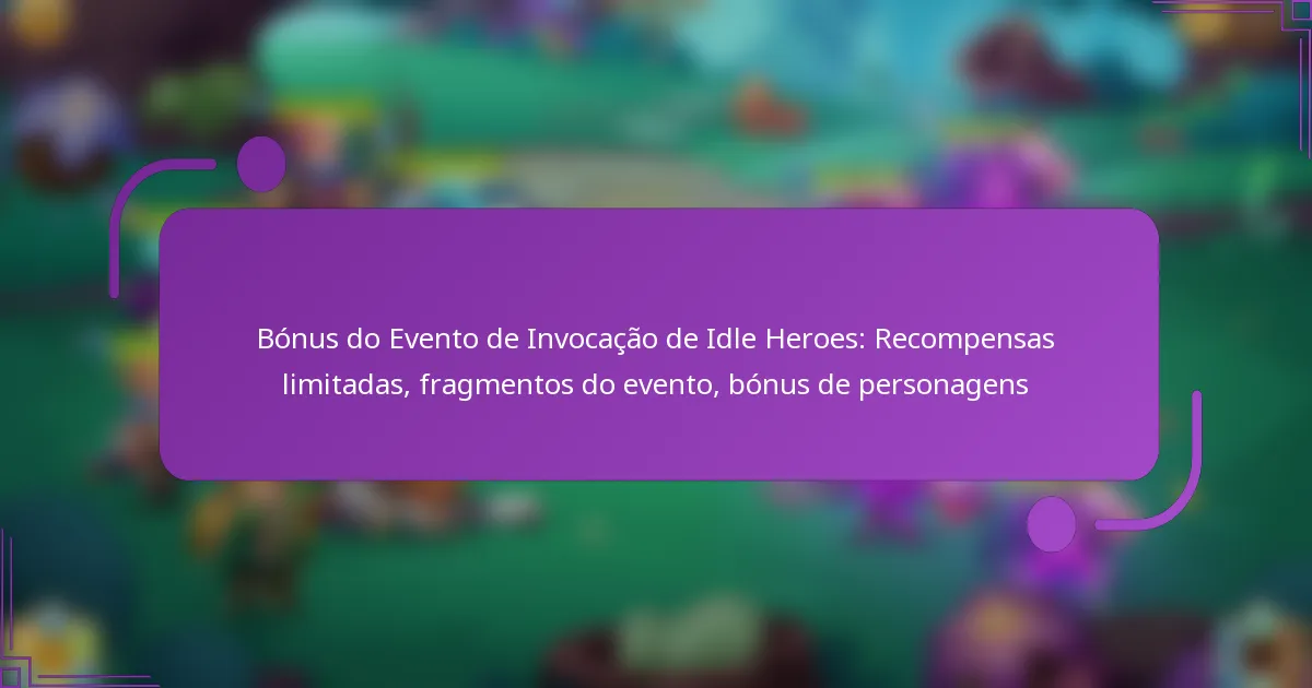 Bónus do Evento de Invocação de Idle Heroes: Recompensas limitadas, fragmentos do evento, bónus de personagens
