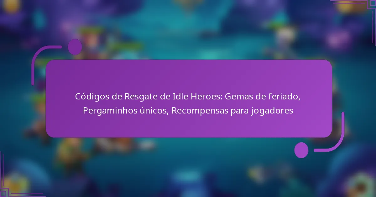 Códigos de Resgate de Idle Heroes: Gemas de feriado, Pergaminhos únicos, Recompensas para jogadores