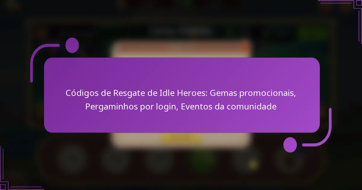 Códigos de Resgate de Idle Heroes: Gemas promocionais, Pergaminhos por login, Eventos da comunidade