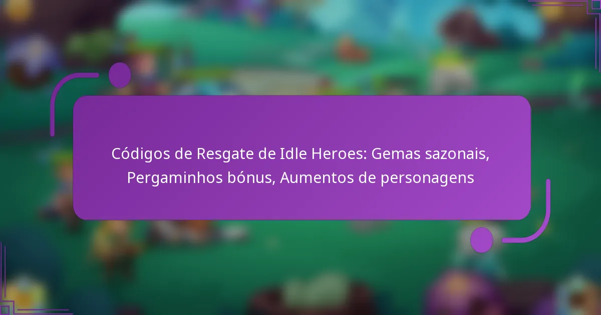 Códigos de Resgate de Idle Heroes: Gemas sazonais, Pergaminhos bónus, Aumentos de personagens