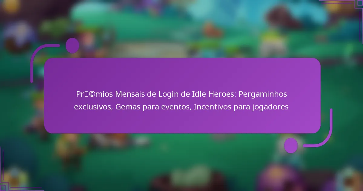 Prémios Mensais de Login de Idle Heroes: Pergaminhos exclusivos, Gemas para eventos, Incentivos para jogadores