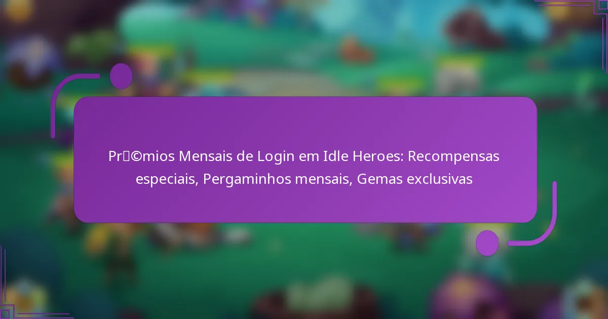 Prémios Mensais de Login em Idle Heroes: Recompensas especiais, Pergaminhos mensais, Gemas exclusivas