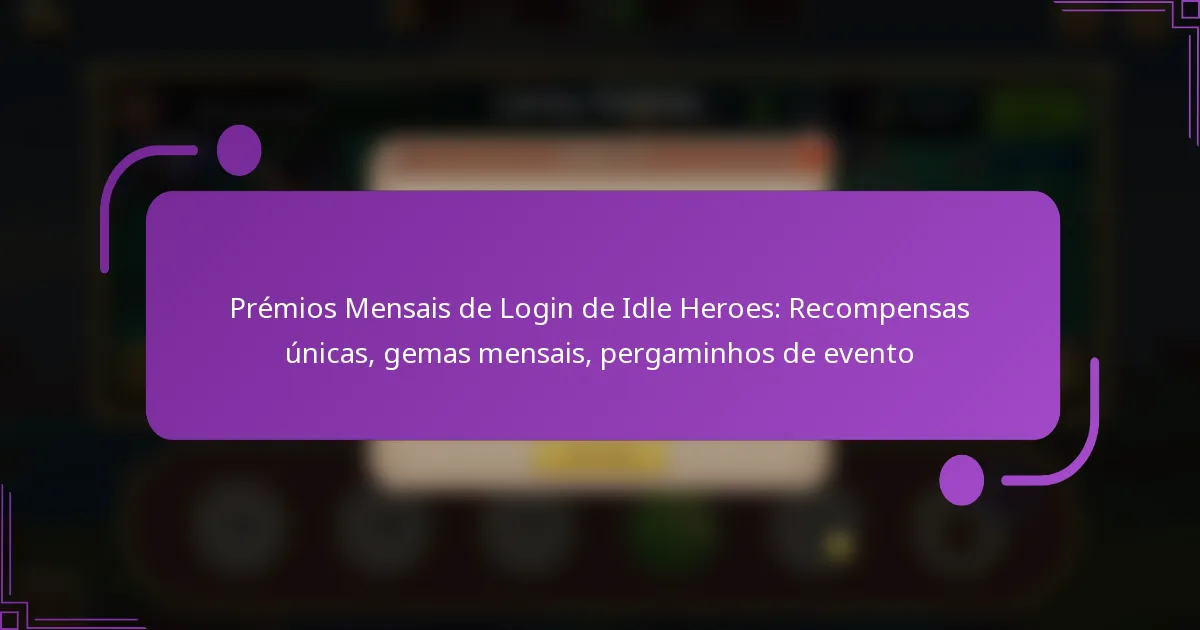 Prémios Mensais de Login de Idle Heroes: Recompensas únicas, gemas mensais, pergaminhos de evento
