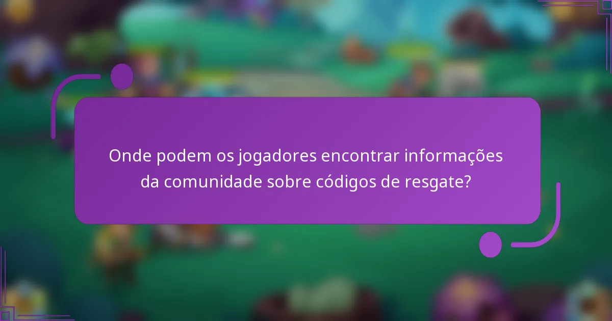 Onde podem os jogadores encontrar informações da comunidade sobre códigos de resgate?