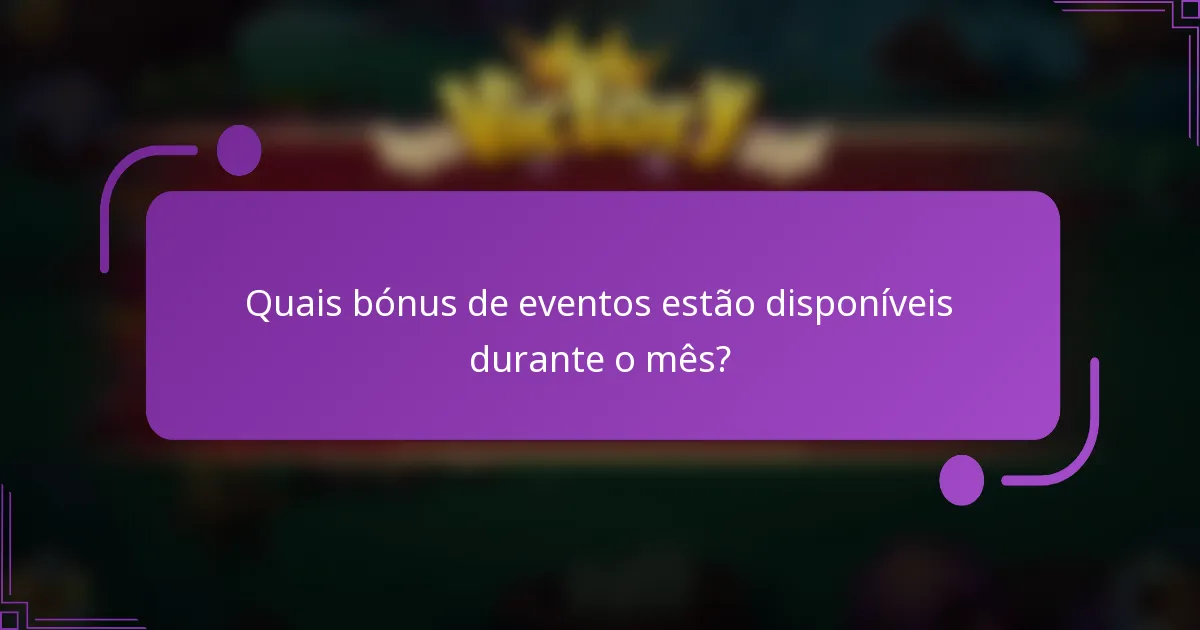 Quais bónus de eventos estão disponíveis durante o mês?
