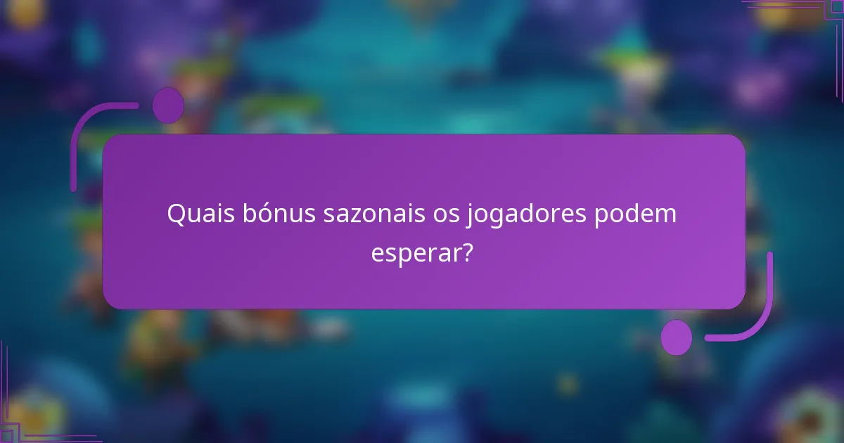 Quais bónus sazonais os jogadores podem esperar?