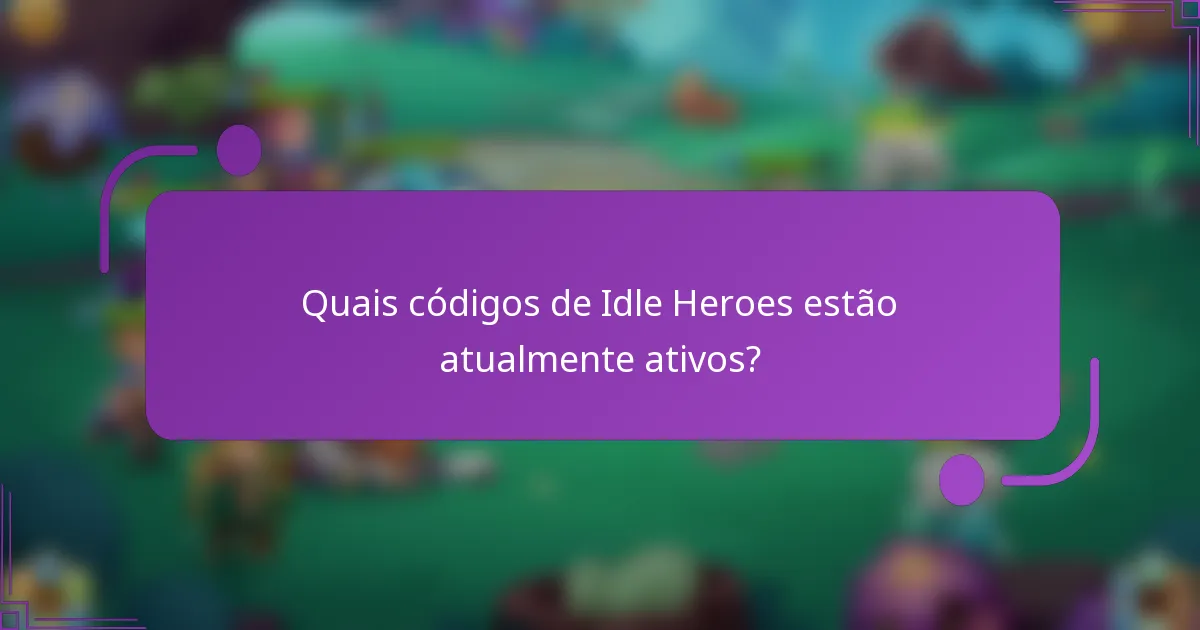 Quais códigos de Idle Heroes estão atualmente ativos?