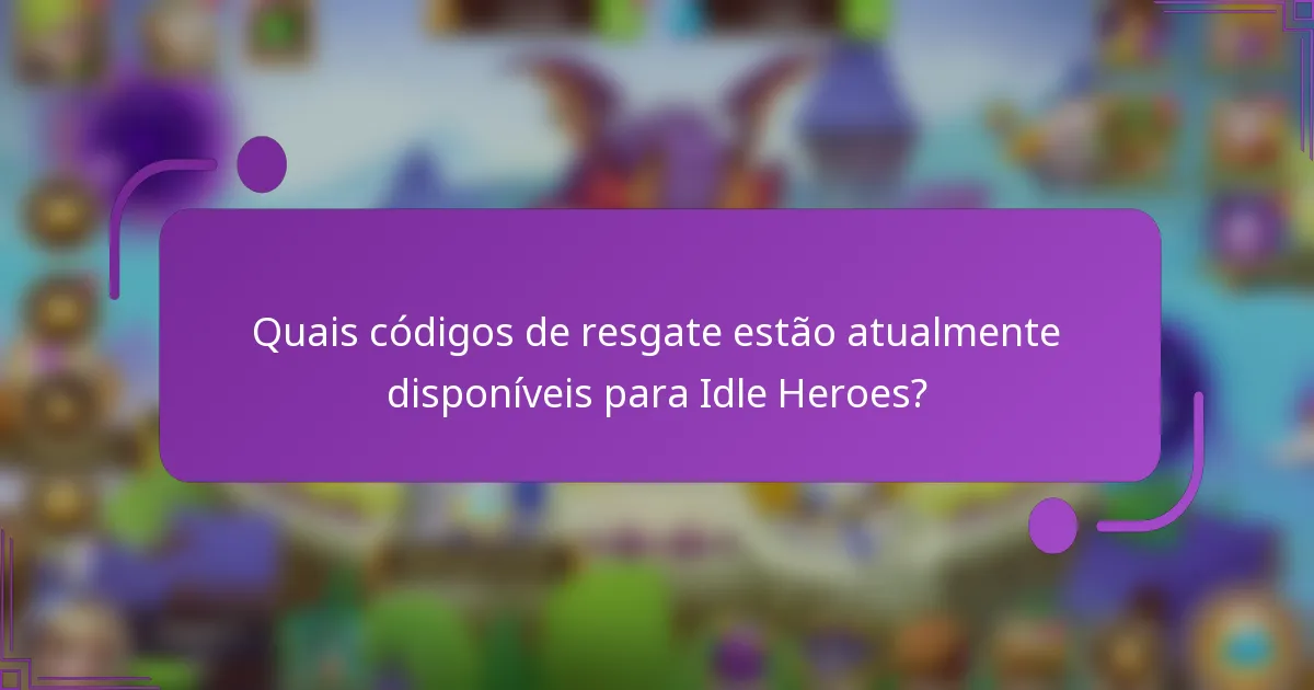 Quais códigos de resgate estão atualmente disponíveis para Idle Heroes?