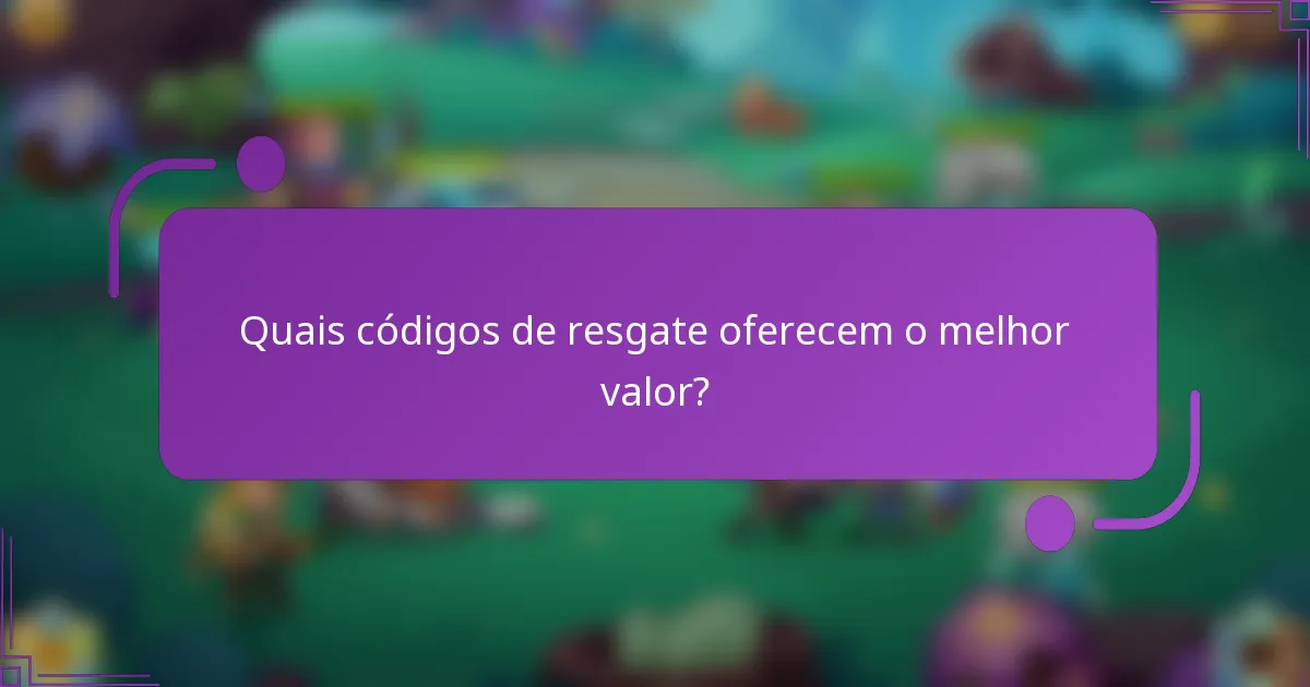 Quais códigos de resgate oferecem o melhor valor?