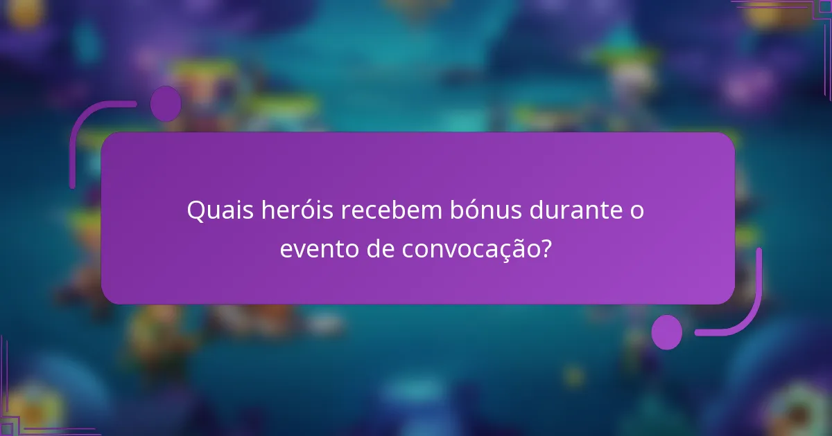 Quais heróis recebem bónus durante o evento de convocação?