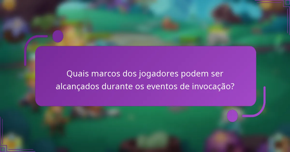 Quais marcos dos jogadores podem ser alcançados durante os eventos de invocação?