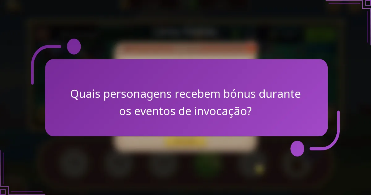 Quais personagens recebem bónus durante os eventos de invocação?