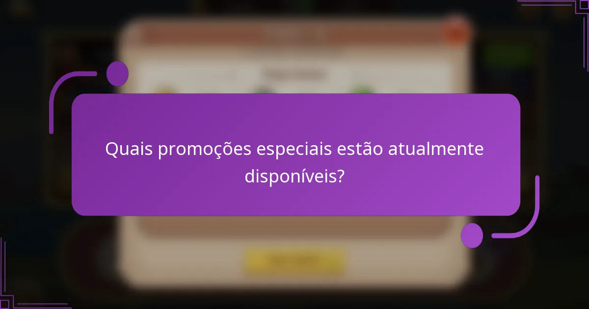 Quais promoções especiais estão atualmente disponíveis?