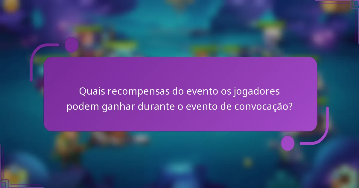 Quais recompensas do evento os jogadores podem ganhar durante o evento de convocação?