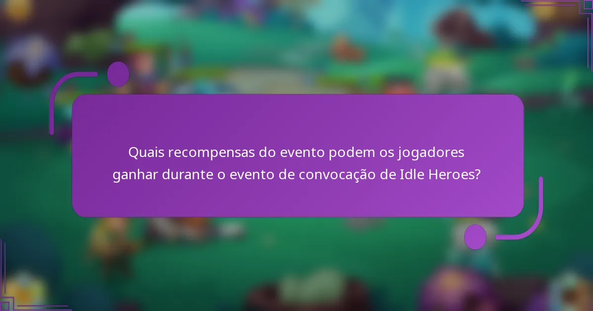 Quais recompensas do evento podem os jogadores ganhar durante o evento de convocação de Idle Heroes?