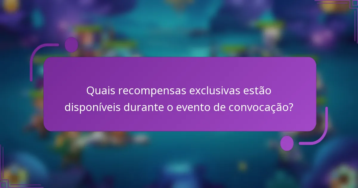 Quais recompensas exclusivas estão disponíveis durante o evento de convocação?