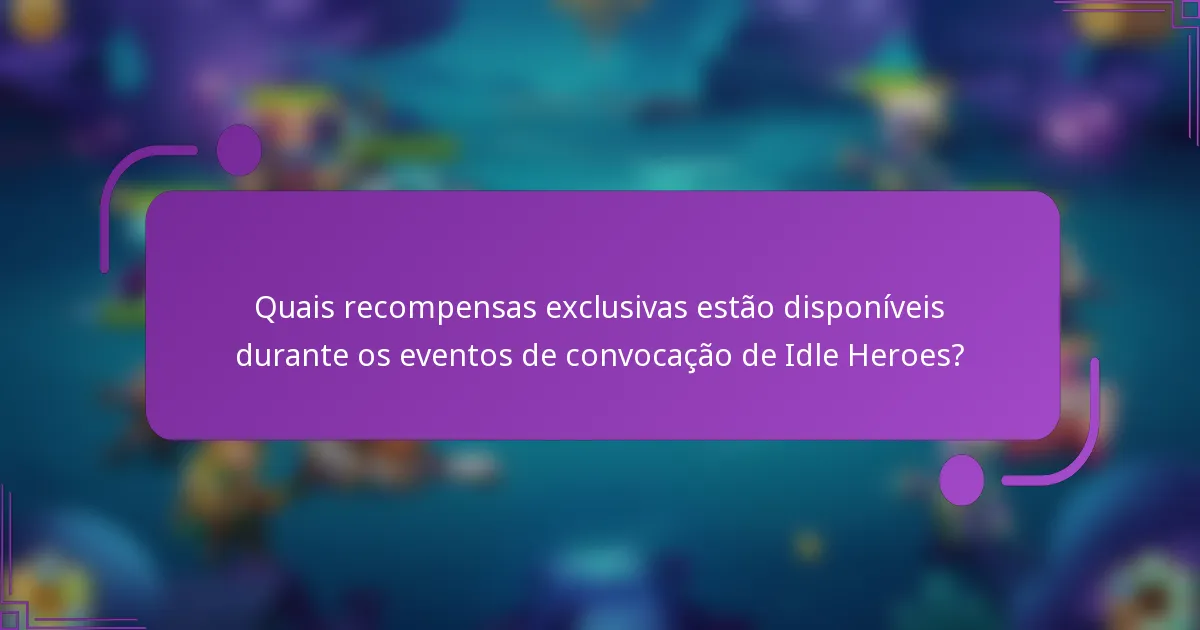 Quais recompensas exclusivas estão disponíveis durante os eventos de convocação de Idle Heroes?