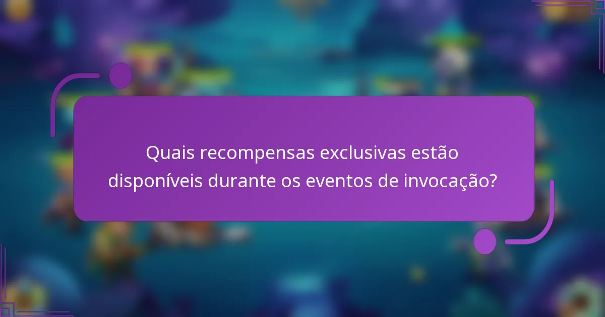 Quais recompensas exclusivas estão disponíveis durante os eventos de invocação?