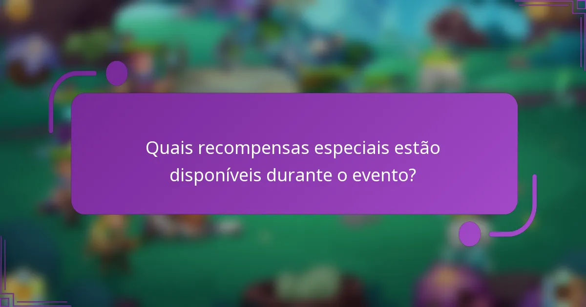 Quais recompensas especiais estão disponíveis durante o evento?