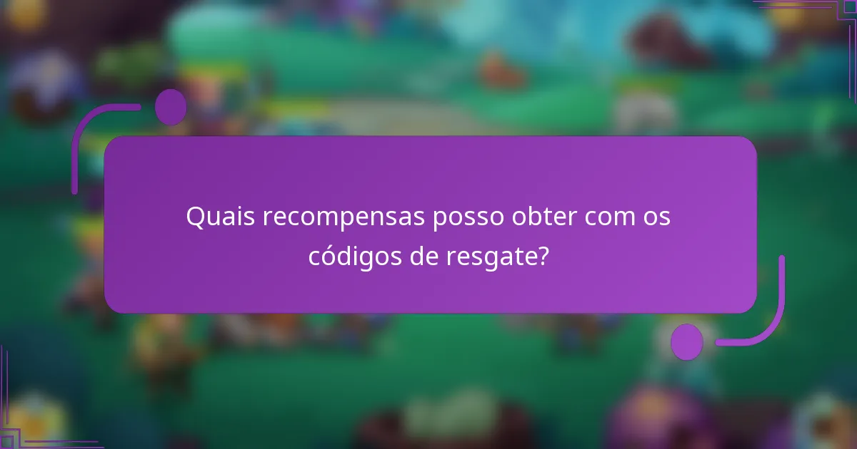 Quais recompensas posso obter com os códigos de resgate?