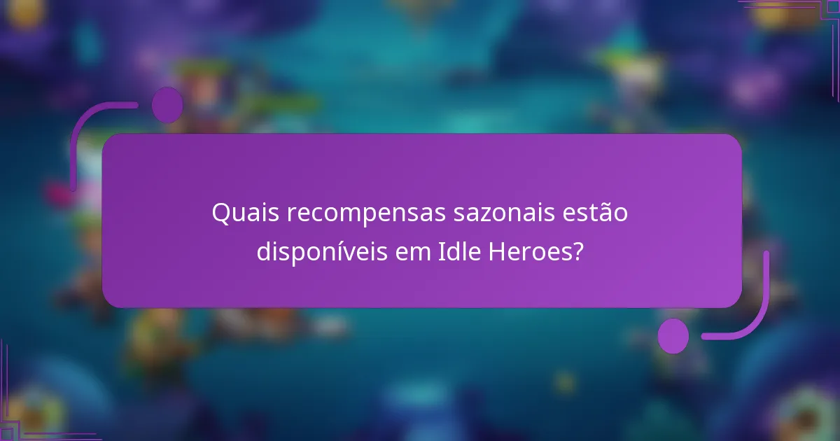 Quais recompensas sazonais estão disponíveis em Idle Heroes?