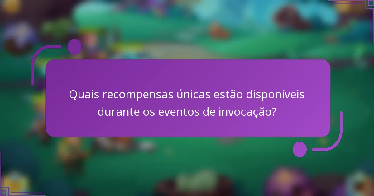 Quais recompensas únicas estão disponíveis durante os eventos de invocação?