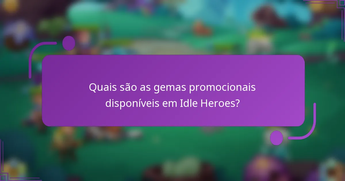 Quais são as gemas promocionais disponíveis em Idle Heroes?