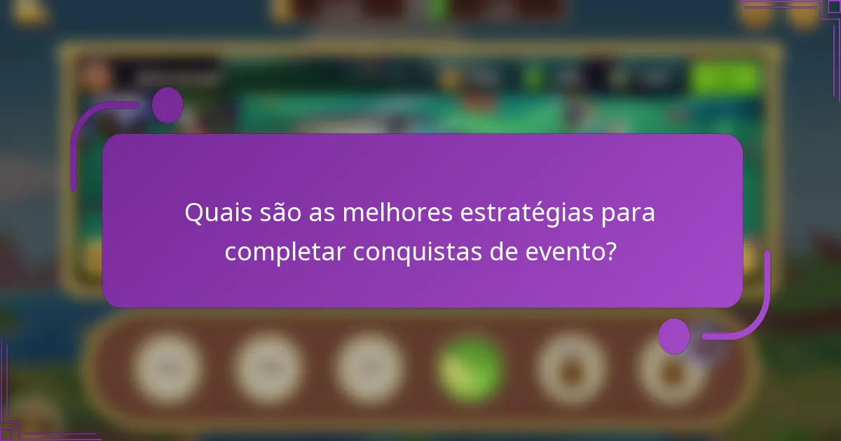 Quais são as melhores estratégias para completar conquistas de evento?