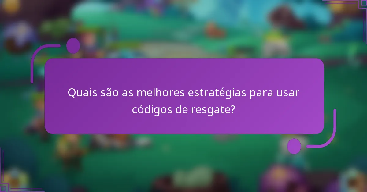 Quais são as melhores estratégias para usar códigos de resgate?