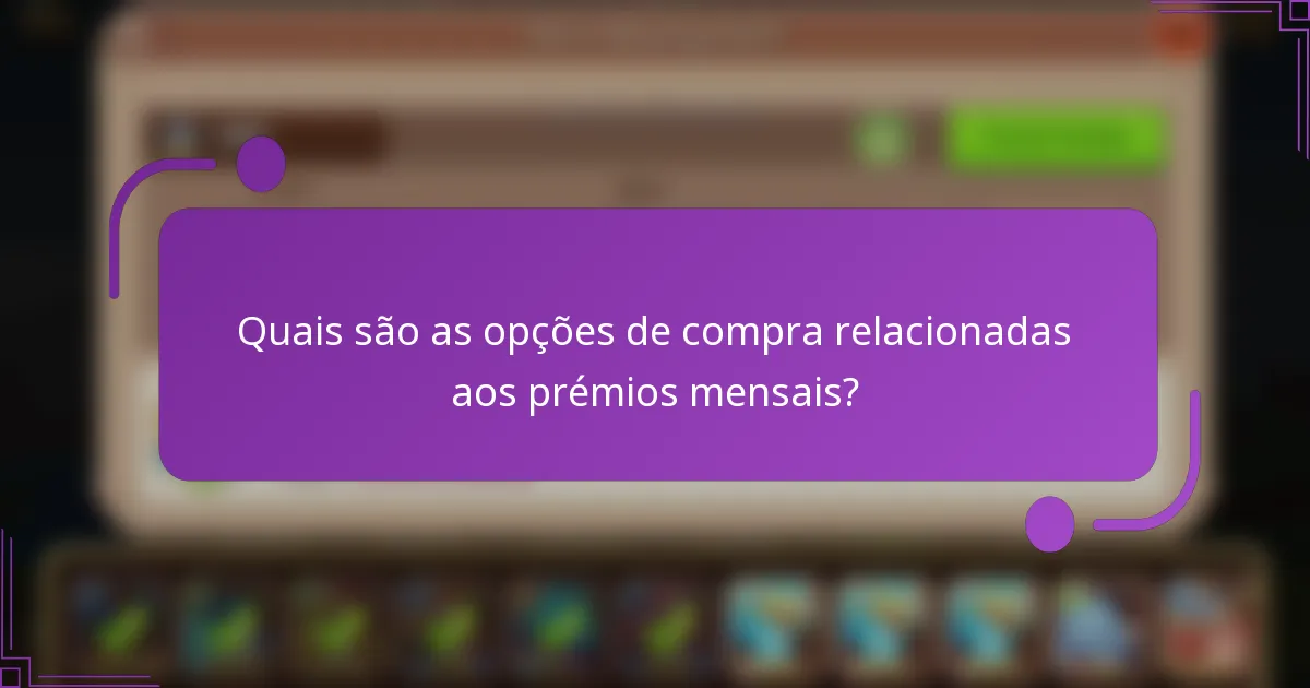 Quais são as opções de compra relacionadas aos prémios mensais?